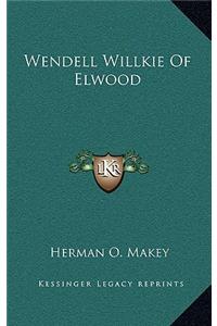 Wendell Willkie Of Elwood