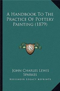 A Handbook To The Practice Of Pottery Painting (1879)
