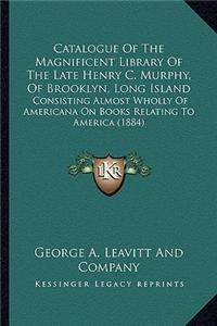 Catalogue Of The Magnificent Library Of The Late Henry C. Murphy, Of Brooklyn, Long Island