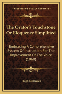 The Orator's Touchstone or Eloquence Simplified