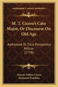 M. T. Cicero's Cato Major, Or Discourse On Old Age