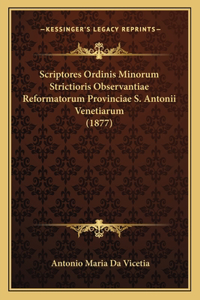 Scriptores Ordinis Minorum Strictioris Observantiae Reformatorum Provinciae S. Antonii Venetiarum (1877)