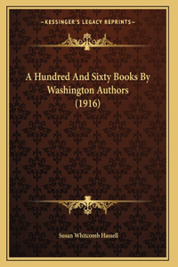 A Hundred And Sixty Books By Washington Authors (1916)