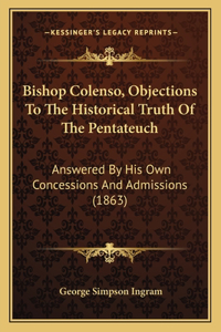 Bishop Colenso, Objections To The Historical Truth Of The Pentateuch
