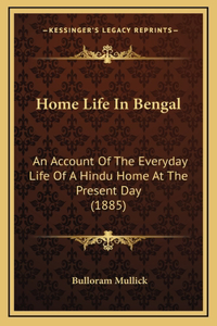 Home Life In Bengal: An Account Of The Everyday Life Of A Hindu Home At The Present Day (1885)