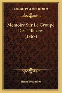 Memoire Sur Le Groupe Des Tiliacees (1867)