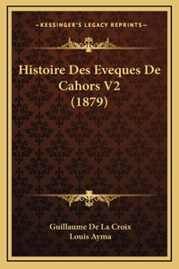 Histoire Des Eveques De Cahors V2 (1879)