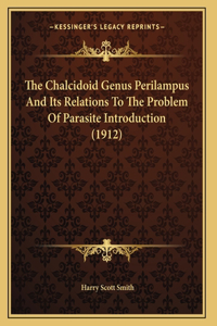 The Chalcidoid Genus Perilampus And Its Relations To The Problem Of Parasite Introduction (1912)