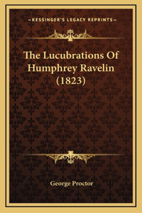 The Lucubrations Of Humphrey Ravelin (1823)