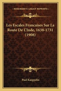 Les Escales Francaises Sur La Route De L'Inde, 1638-1731 (1908)