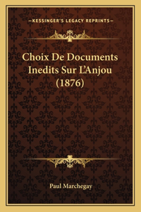 Choix De Documents Inedits Sur L'Anjou (1876)
