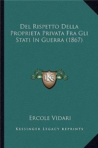 del Rispetto Della Proprieta Privata Fra Gli Stati in Guerra (1867)