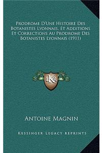 Prodrome D'Une Histoire Des Botanistes Lyonnais, Et Additions Et Corrections Au Prodrome Des Botanistes Lyonnais (1911)