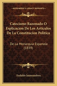 Catecismo Razonado O Esplicacion De Los Articulos De La Constitucion Politica
