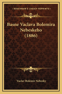 Basne Vaclava Bolemira Nebeskeho (1886)