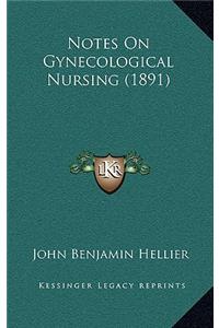 Notes On Gynecological Nursing (1891)