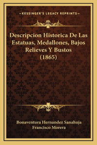 Descripcion Historica De Las Estatuas, Medallones, Bajos Relieves Y Bustos (1865)