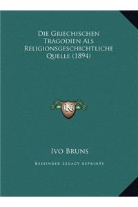 Die Griechischen Tragodien Als Religionsgeschichtliche Quelle (1894)