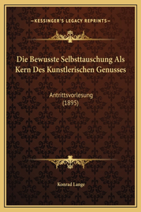 Die Bewusste Selbsttauschung Als Kern Des Kunstlerischen Genusses