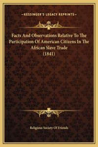 Facts And Observations Relative To The Participation Of American Citizens In The African Slave Trade (1841)