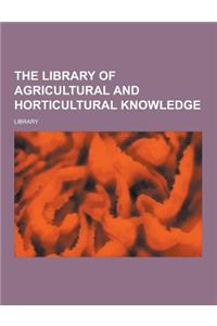 The Library of Agricultural and Horticultural Knowledge