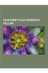 Film Diretti Da Federico Fellini: La Dolce Vita, 81/2, Amarcord, Giulietta Degli Spiriti, I Vitelloni, Prova D'Orchestra, Fellini Satyricon, Il Casano