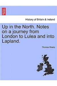 Up in the North. Notes on a Journey from London to Lulea and Into Lapland.