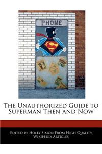 The Unauthorized Guide to Superman Then and Now