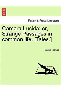 Camera Lucida; Or, Strange Passages in Common Life. [Tales.]