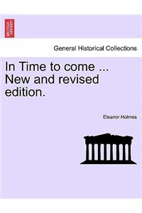 In Time to Come ... New and Revised Edition.
