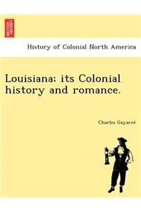 Louisiana; its Colonial history and romance.