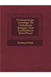 Verbesserungs-Vorschl GE Die Catholische Religion Und Geistlichkeit Betreffend