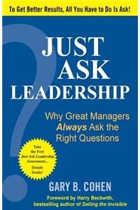 Just Ask Leadership: Why Great Managers Always Ask the Right Questions