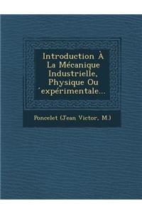 Introduction À La Mécanique Industrielle, Physique Ou ́expérimentale...