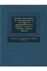 Delusion and Dream: An Interpretation in the Light of Psychoanalysis of Gradiva, a Novel