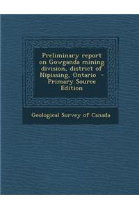 Preliminary Report on Gowganda Mining Division, District of Nipissing, Ontario
