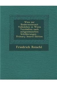 Wien Zur Biedermeierzeit Volksleben in Wiens Vorstadten Nach Zeitgenossischen Schilderungen