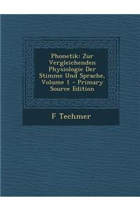 Phonetik: Zur Vergleichenden Physiologie Der Stimme Und Sprache, Volume 1