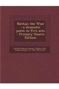 Nathan the Wise: A Dramatic Poem in Five Acts