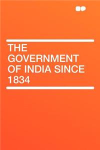 The Government of India Since 1834