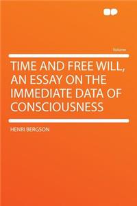 Time and Free Will, an Essay on the Immediate Data of Consciousness