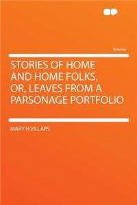 Stories of Home and Home Folks, Or, Leaves from a Parsonage Portfolio