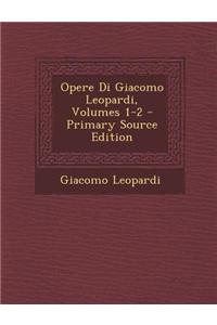 Opere Di Giacomo Leopardi, Volumes 1-2