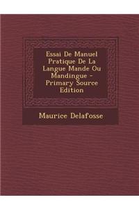 Essai de Manuel Pratique de La Langue Mande Ou Mandingue