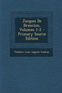 Jacques de Brancion, Volumes 1-2 - Primary Source Edition