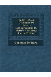 Fantin-LaTour: Catalogue de L' Uvre Lithographiqie Du Maitre