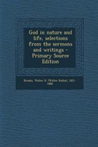 God in Nature and Life, Selections from the Sermons and Writings - Primary Source Edition