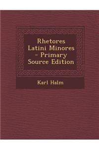 Rhetores Latini Minores - Primary Source Edition