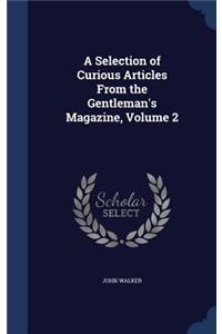 A Selection of Curious Articles from the Gentleman's Magazine, Volume 2