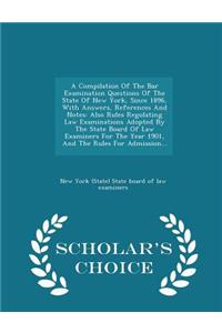 Compilation of the Bar Examination Questions of the State of New York, Since 1896, with Answers, References and Notes